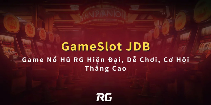 Sơ lược thông tin về nền tảng nổ hũ JDB