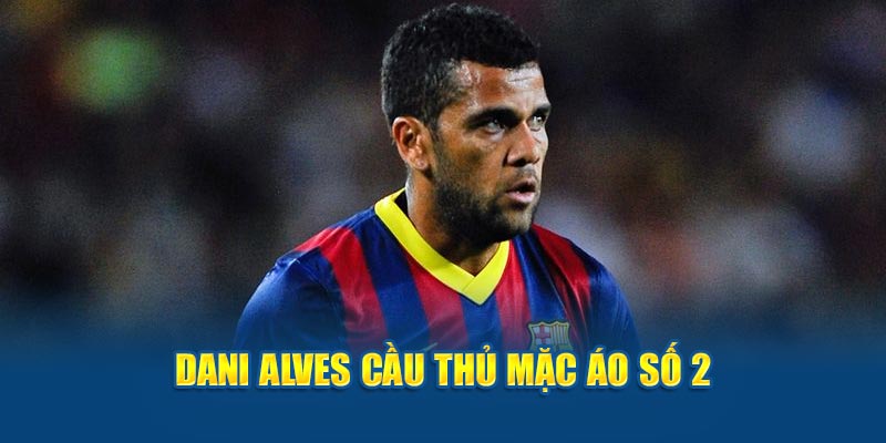 Dani Alves trong top những cầu thủ mang áo số 2