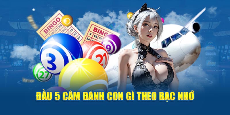 Đầu 5 câm đánh con gì theo bạc nhớ