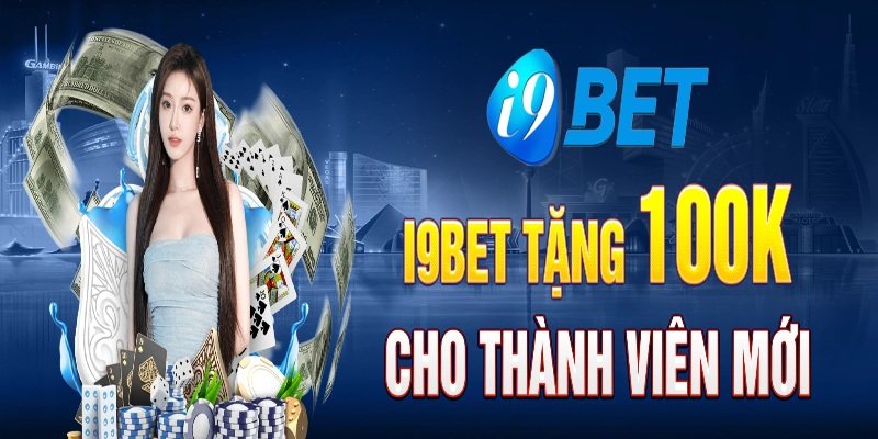 Khuyến mãi i9bet nhận 100k mang đến cơ hội để mọi người trải nghiệm sân chơi casino