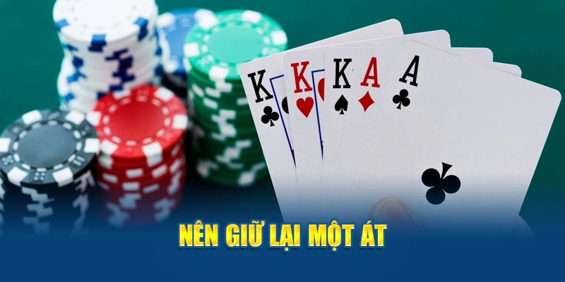 Nên giữ lại một Át nếu được lựa chọn