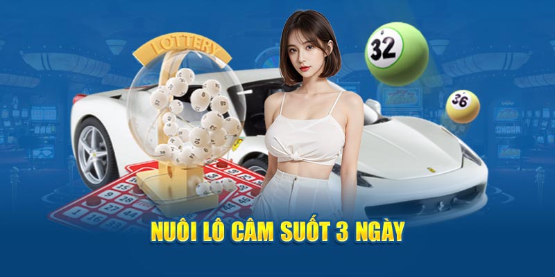 Nuôi lô câm suốt 3 ngày